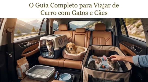 Guia Completo para Viajar de Carro com Gatos e Cachorros